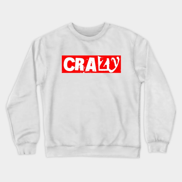 CRAZY Crewneck Sweatshirt by Sublime Art